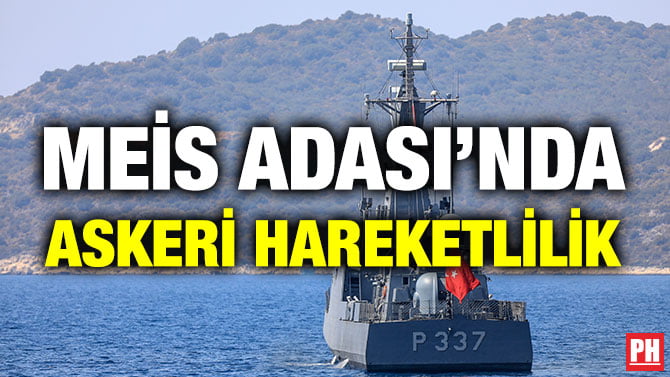 MEİS ADASI’NDA ASKERİ HAREKETLİLİK