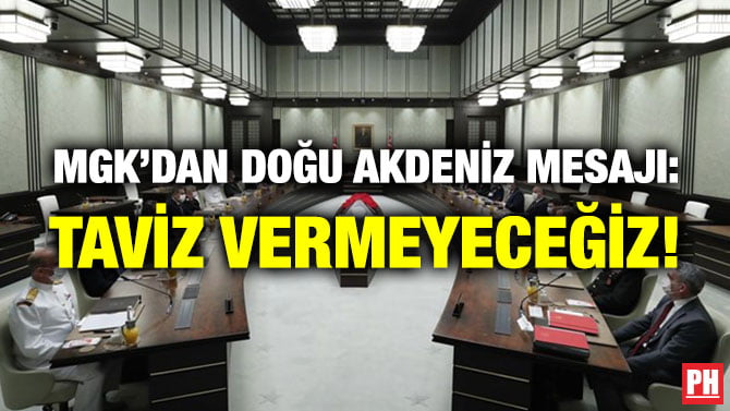MGK’DAN DOĞU AKDENİZ MESAJI: TAVİZ VERMEYECEĞİZ!