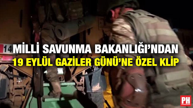 MİLLİ SAVUNMA BAKANLIĞI’NDAN 19 EYLÜL GAZİLER GÜNÜ’NE ÖZEL KLİP