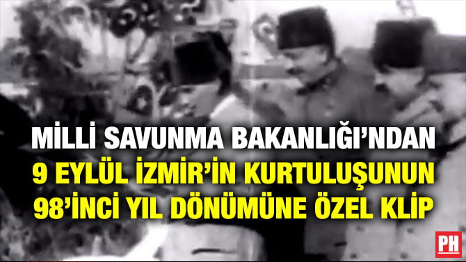 MİLLİ SAVUNMA BAKANLIĞI’NDAN 9 EYLÜL İZMİR’İN KURTULUŞUNUN 98’İNCİ YIL DÖNÜMÜNE ÖZEL KLİP