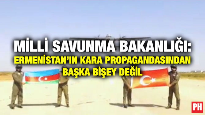 MİLLİ SAVUNMA BAKANLIĞI: ERMENİSTAN’IN KARA PROPAGANDASINDAN BAŞKA BİŞEY DEĞİL