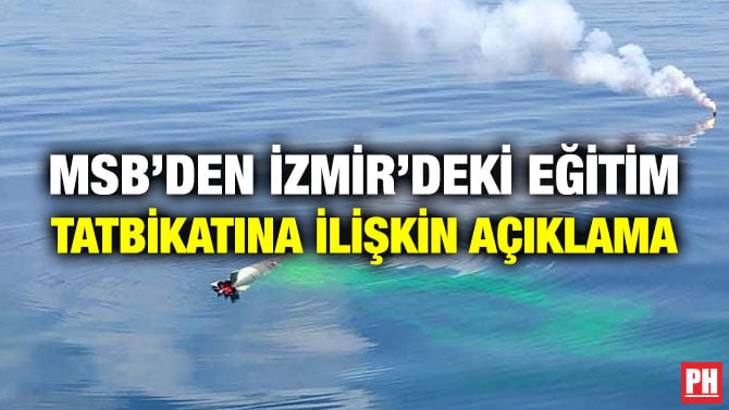 MSB’DEN İZMİR’DEKİ EĞİTİM TATBİKATINA İLİŞKİN AÇIKLAMA