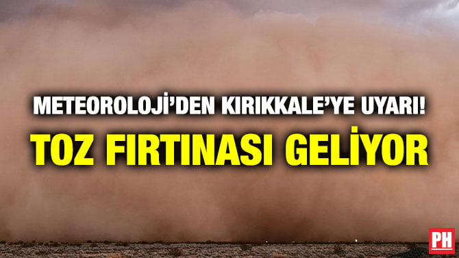 METEOROLOJİ’DEN KIRIKKALE’YE UYARI! TOZ FIRTINASI GELİYOR