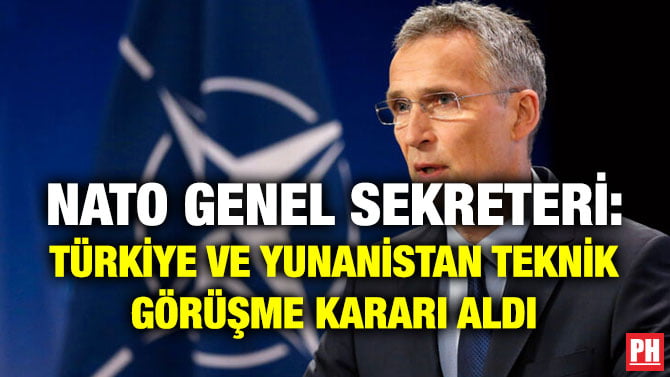 NATO GENEL SEKRETERİ: TÜRKİYE VE YUNANİSTAN TEKNİK GÖRÜŞME KARARI ALDI