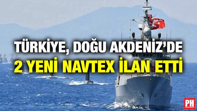 TÜRKİYE, DOĞU AKDENİZ’DE 2 YENİ NAVTEX İLAN ETTİ