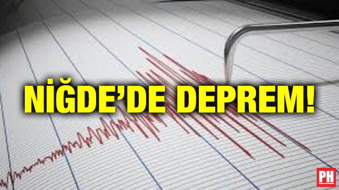 NİĞDE’DE DEPREM!
