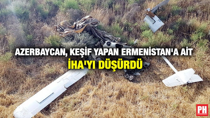 AZERBAYCAN, KEŞİF YAPAN ERMENİSTAN’A AİT İHA’YI DÜŞÜRDÜ