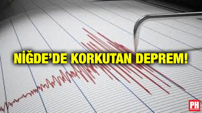 NİĞDE’DE KORKUTAN DEPREM!