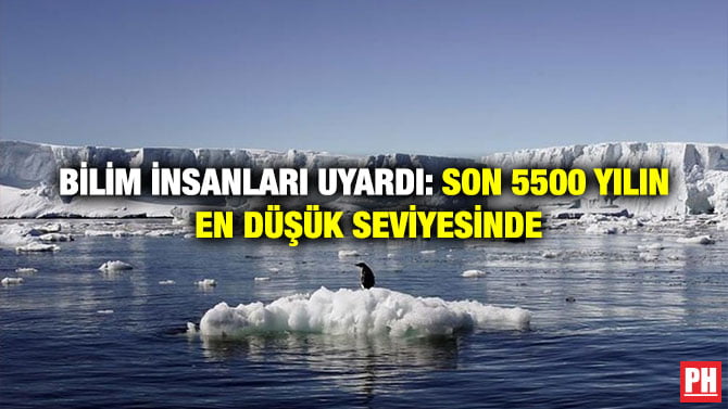 BİLİM İNSANLARI UYARDI: SON 5500 YILIN EN DÜŞÜK SEVİYESİNDE