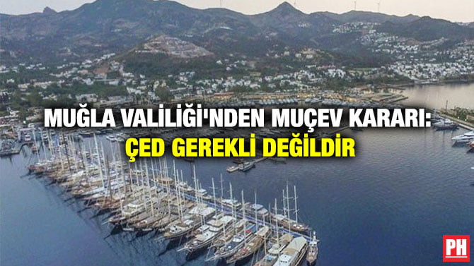 MUĞLA VALİLİĞİ’NDEN MUÇEV KARARI: ÇED GEREKLİ DEĞİLDİR