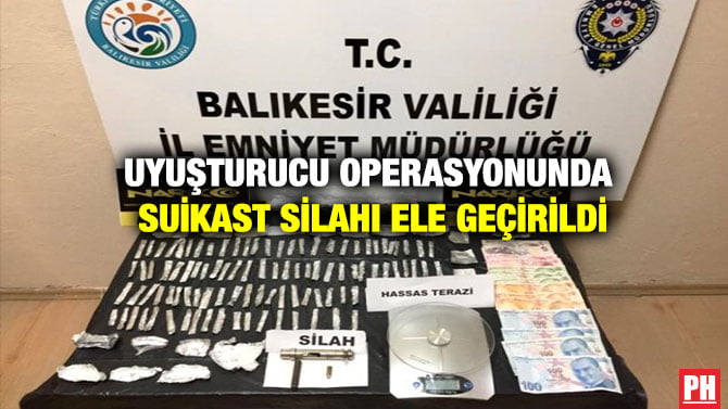 UYUŞTURUCU OPERASYONUNDA SUİKAST SİLAHI ELE GEÇİRİLDİ