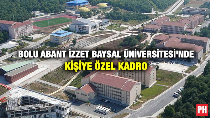 BOLU ABANT İZZET BAYSAL ÜNİVERSİTESİ’NDE KİŞİYE ÖZEL KADRO