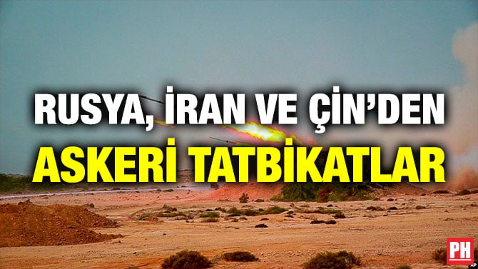 RUSYA, İRAN VE ÇİN’DEN ASKERİ TATBİKATLAR