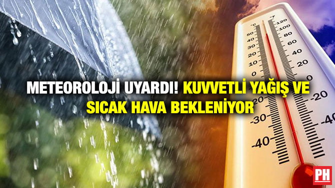 METEOROLOJİ UYARDI! KUVVETLİ YAĞIŞ VE SICAK HAVA BEKLENİYOR