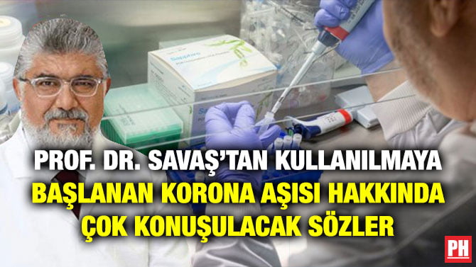 PROF. DR. SAVAŞ’TAN KULLANILMAYA BAŞLANAN KORONA AŞISI HAKKINDA ÇOK KONUŞULACAK SÖZLER