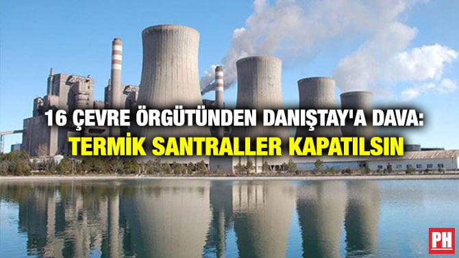 16 ÇEVRE ÖRGÜTÜNDEN DANIŞTAY’A DAVA: TERMİK SANTRALLER KAPATILSIN