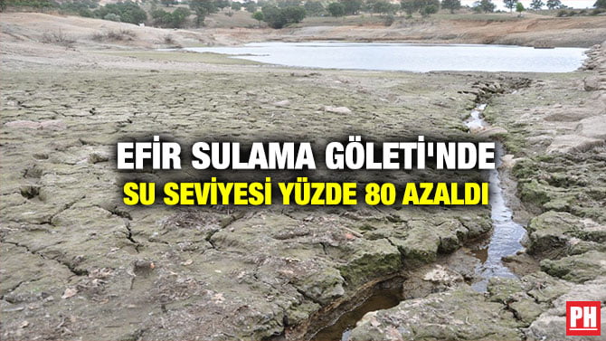 EFİR SULAMA GÖLETİ’NDE SU SEVİYESİ YÜZDE 80 AZALDI
