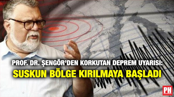 PROF. DR. ŞENGÖR’DEN KORKUTAN DEPREM UYARISI: SUSKUN BÖLGE KIRILMAYA BAŞLADI