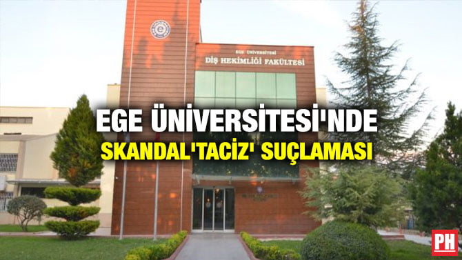 EGE ÜNİVERSİTESİ’NDE SKANDAL ‘TACİZ’ SUÇLAMASI