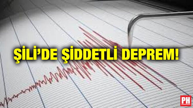ŞİLİ’DE ŞİDDETLİ DEPREM!