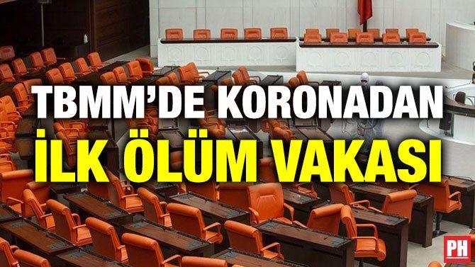 TBMM’DE KORONADAN İLK ÖLÜM VAKASI