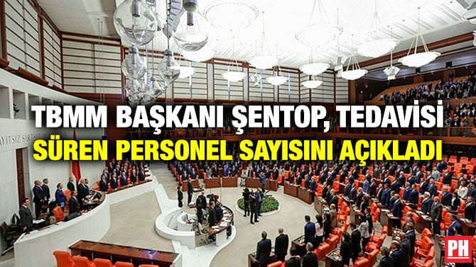 TBMM BAŞKANI ŞENTOP, TEDAVİSİ SÜREN PERSONEL SAYISINI AÇIKLADI
