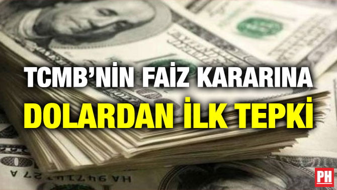 TCMB’NİN FAİZ KARARINA DOLARDAN İLK TEPKİ
