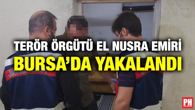 TERÖR ÖRGÜTÜ EL NUSRA EMİRİ BURSA’DA YAKALANDI