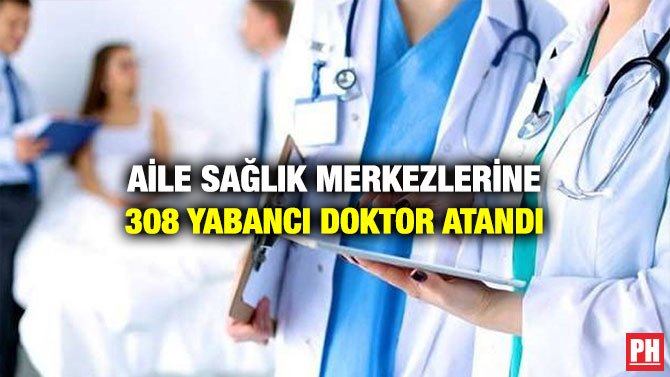 AİLE SAĞLIK MERKEZLERİNE 308 YABANCI DOKTOR ATANDI