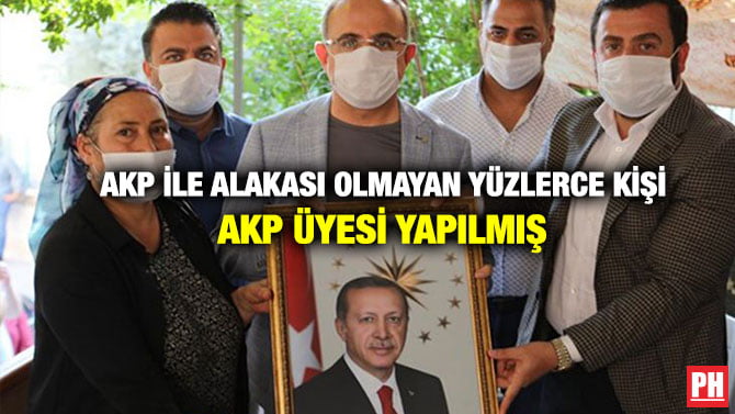 AKP İLE ALAKASI OLMAYAN YÜZLERCE KİŞİ AKP ÜYESİ YAPILMIŞ