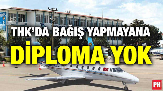 THK’DA BAĞIŞ YAPMAYANA DİPLOMA YOK
