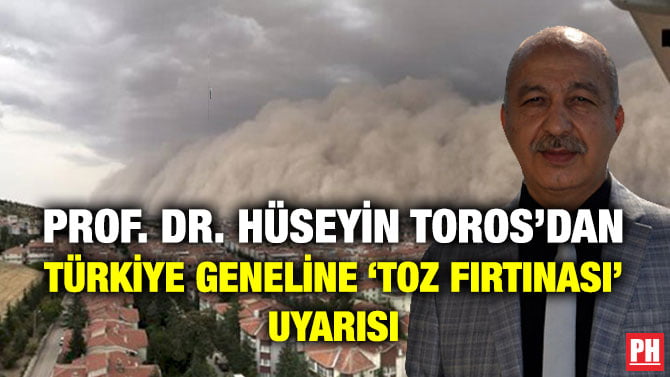 PROF. DR. HÜSEYİN TOROS’DAN TÜRKİYE GENELİNE ‘TOZ FIRTINASI’ UYARISI