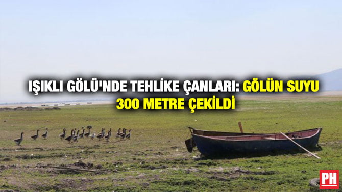 IŞIKLI GÖLÜ’NDE TEHLİKE ÇANLARI: GÖLÜN SUYU 300 METRE ÇEKİLDİ