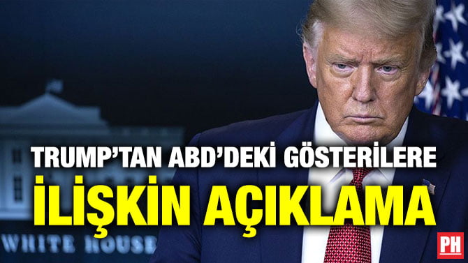 TRUMP’TAN ABD’DEKİ GÖSTERİLERE İLİŞKİN AÇIKLAMA
