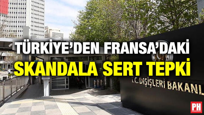 TÜRKİYE’DEN FRANSA’DAKİ SKANDALA SERT TEPKİ