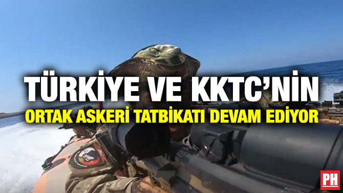 TÜRKİYE VE KKTC’NİN ORTAK ASKERİ TATBİKATI DEVAM EDİYOR