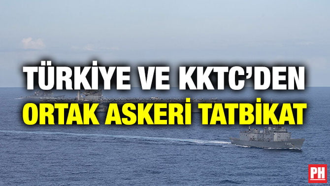 TÜRKİYE VE KKTC’DEN ORTAK ASKERİ TATBİKAT