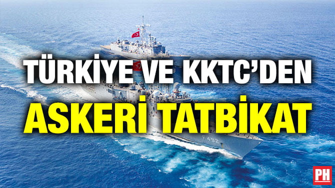 TÜRKİYE VE KKTC’DEN ASKERİ TATBİKAT