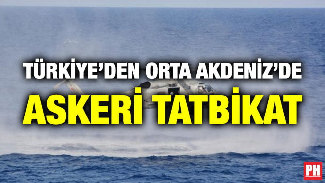TÜRKİYE’DEN ORTA AKDENİZ’DE ASKERİ TATBİKAT