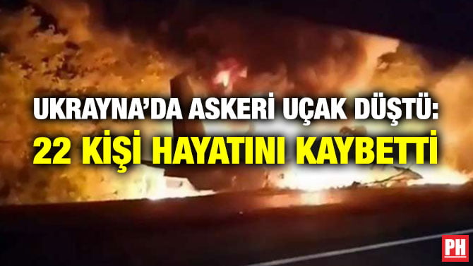 UKRAYNA’DA ASKERİ UÇAK DÜŞTÜ: 22 KİŞİ HAYATINI KAYBETTİ