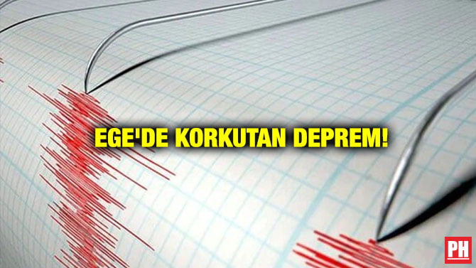EGE’DE KORKUTAN DEPREM!