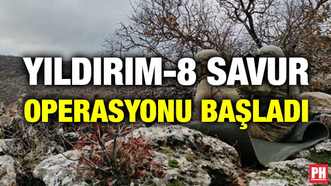 YILDIRIM-8 SAVUR OPERASYONU BAŞLADI
