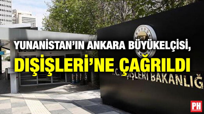 YUNANİSTAN’IN ANKARA BÜYÜKELÇİSİ, DIŞİŞLERİ’NE ÇAĞRILDI