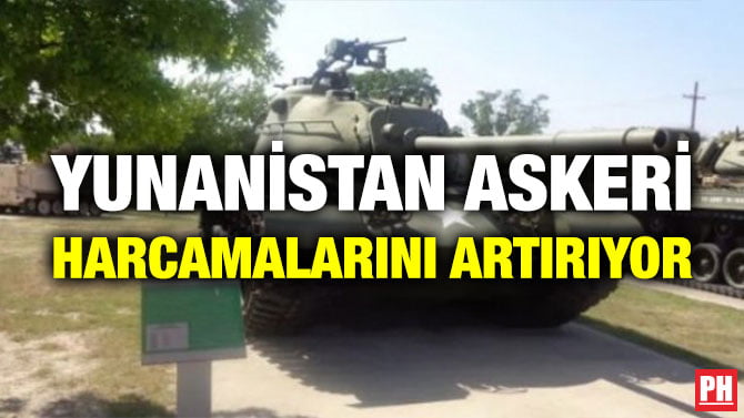 YUNANİSTAN ASKERİ HARCAMALARINI ARTIRIYOR