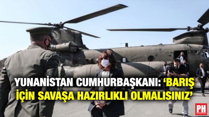 YUNANİSTAN CUMHURBAŞKANI: ‘BARIŞ İÇİN SAVAŞA HAZIRLIKLI OLMALISINIZ’