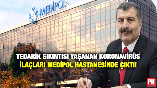 TEDARİK SIKINTISI YAŞANAN KORONAVİRÜS İLAÇLARI MEDİPOL HASTANESİNDE ÇIKTI!