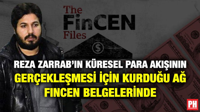 REZA ZARRAB’IN KÜRESEL PARA AKIŞININ GERÇEKLEŞMESİ İÇİN KURDUĞU AĞ FINCEN BELGELERİNDE