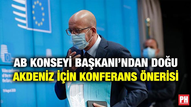 AB KONSEYİ BAŞKANI’NDAN DOĞU AKDENİZ İÇİN KONFERANS ÖNERİSİ