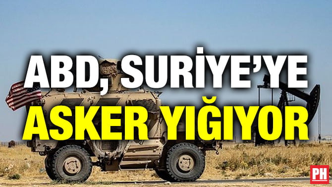 ABD, SURİYE’YE ASKER YIĞIYOR