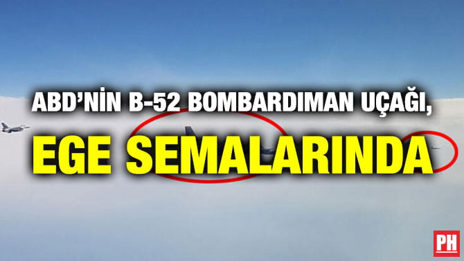 ABD’NİN B-52 BOMBARDIMAN UÇAĞI, EGE SEMALARINDA